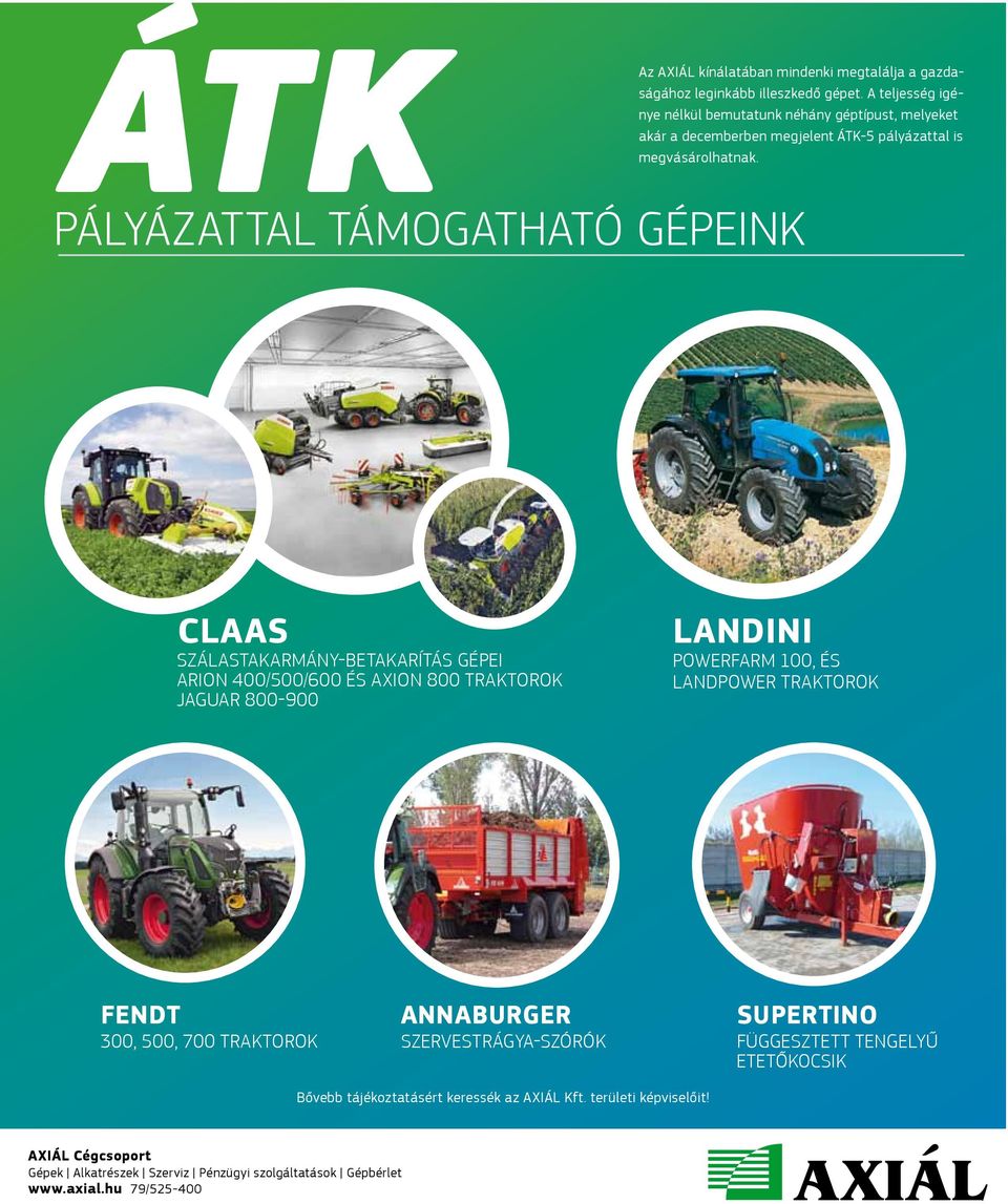 CLAAS szálastakarmány-betakarítás gépei ARION 400/500/600 és AXION 800 traktorok JAGUAR 800-900 Landini Powerfarm 100, és Landpower traktorok FENDT 300, 500, 700