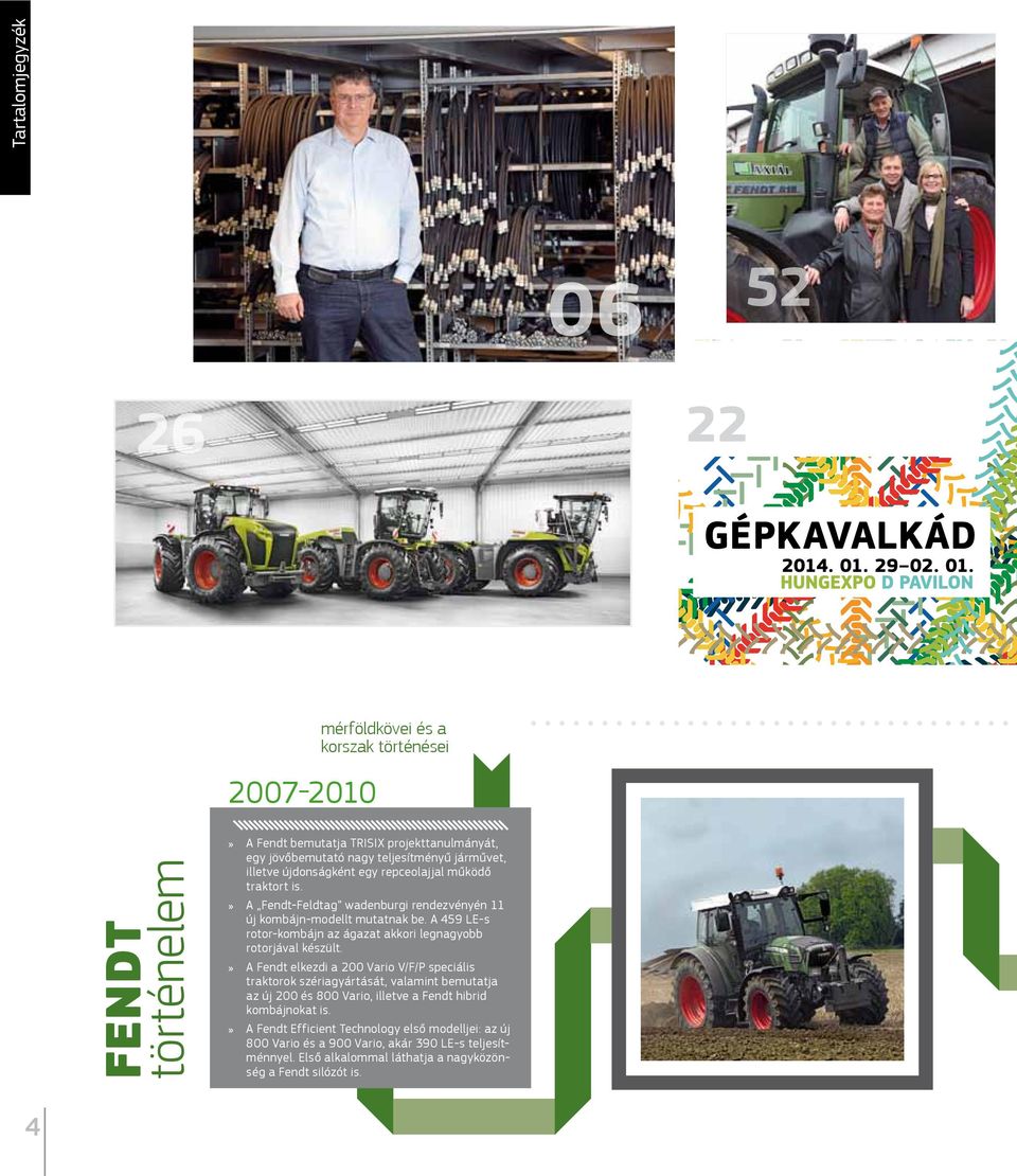 között együtt kerül megrendezésre az az AgrárgépShow, a mezőgazdasági gépek legnagyobb hazai seregszemléje, az AGROmashEXPO, a Magyar Kert, valamint a Szőlészet és Pincészet szakkiállítások.