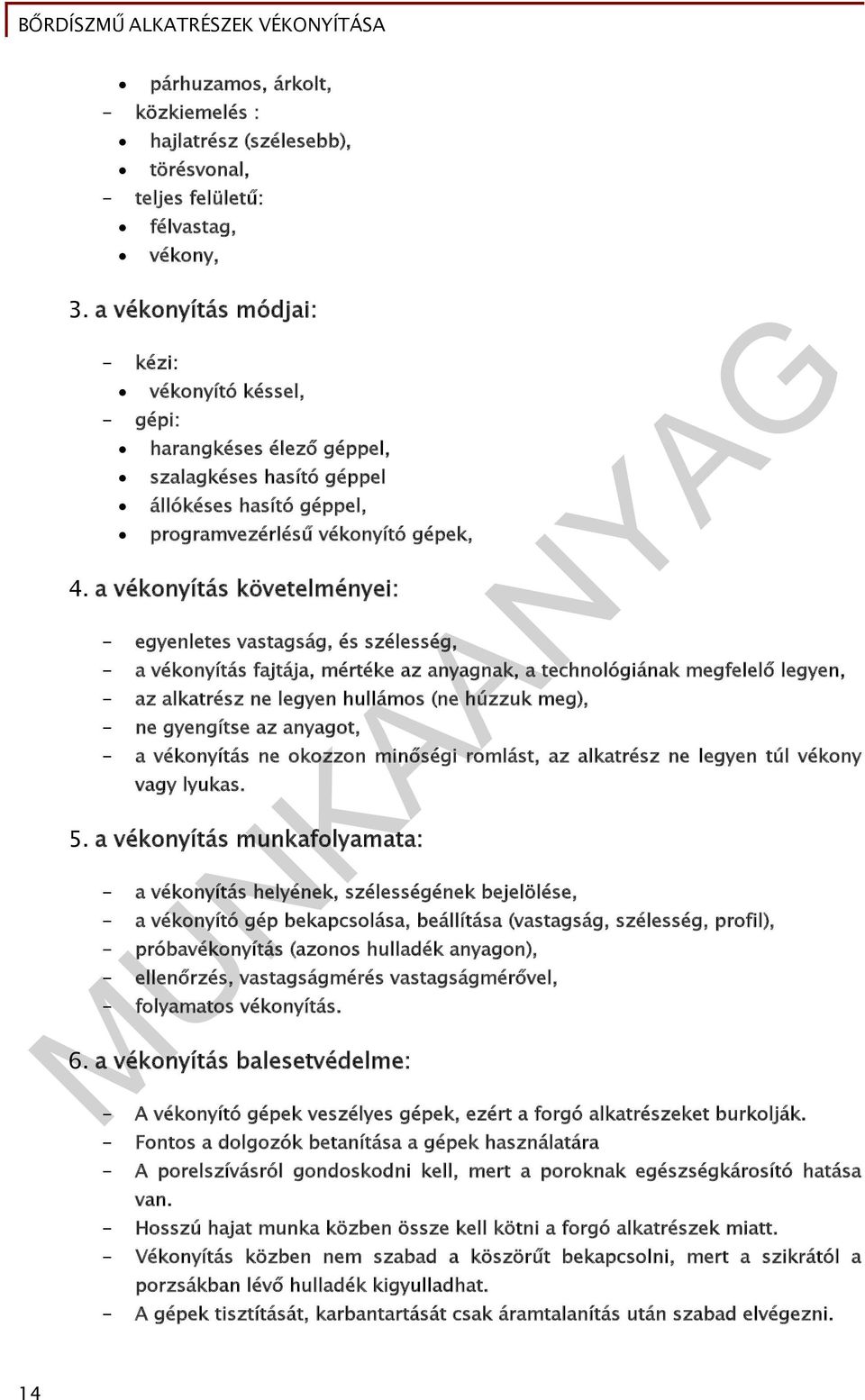 a vékonyítás követelményei: - egyenletes vastagság, és szélesség, - a vékonyítás fajtája, mértéke az anyagnak, a technológiának megfelelő legyen, - az alkatrész ne legyen hullámos (ne húzzuk meg), -