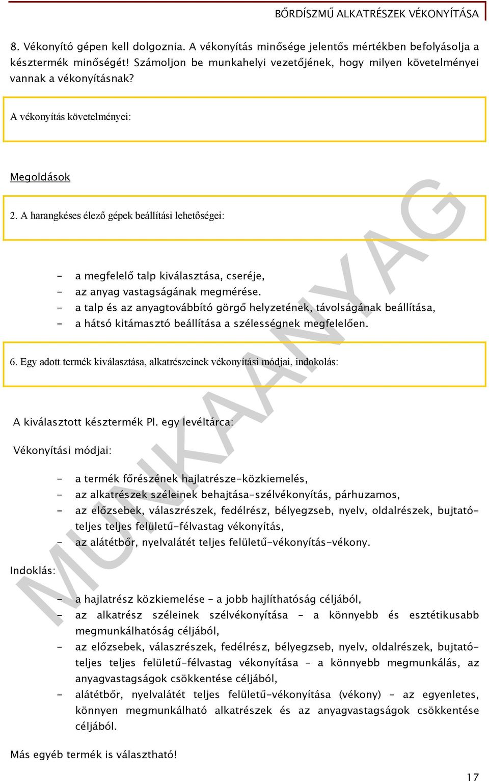 - a talp és az anyagtovábbító görgő helyzetének, távolságának beállítása, - a hátsó kitámasztó beállítása a szélességnek megfelelően. 6.