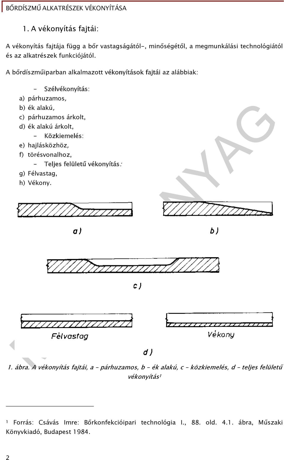 Közkiemelés: e) hajlásközhöz, f) törésvonalhoz, - Teljes felületű vékonyítás: g) Félvastag, h) Vékony. 1. ábra.