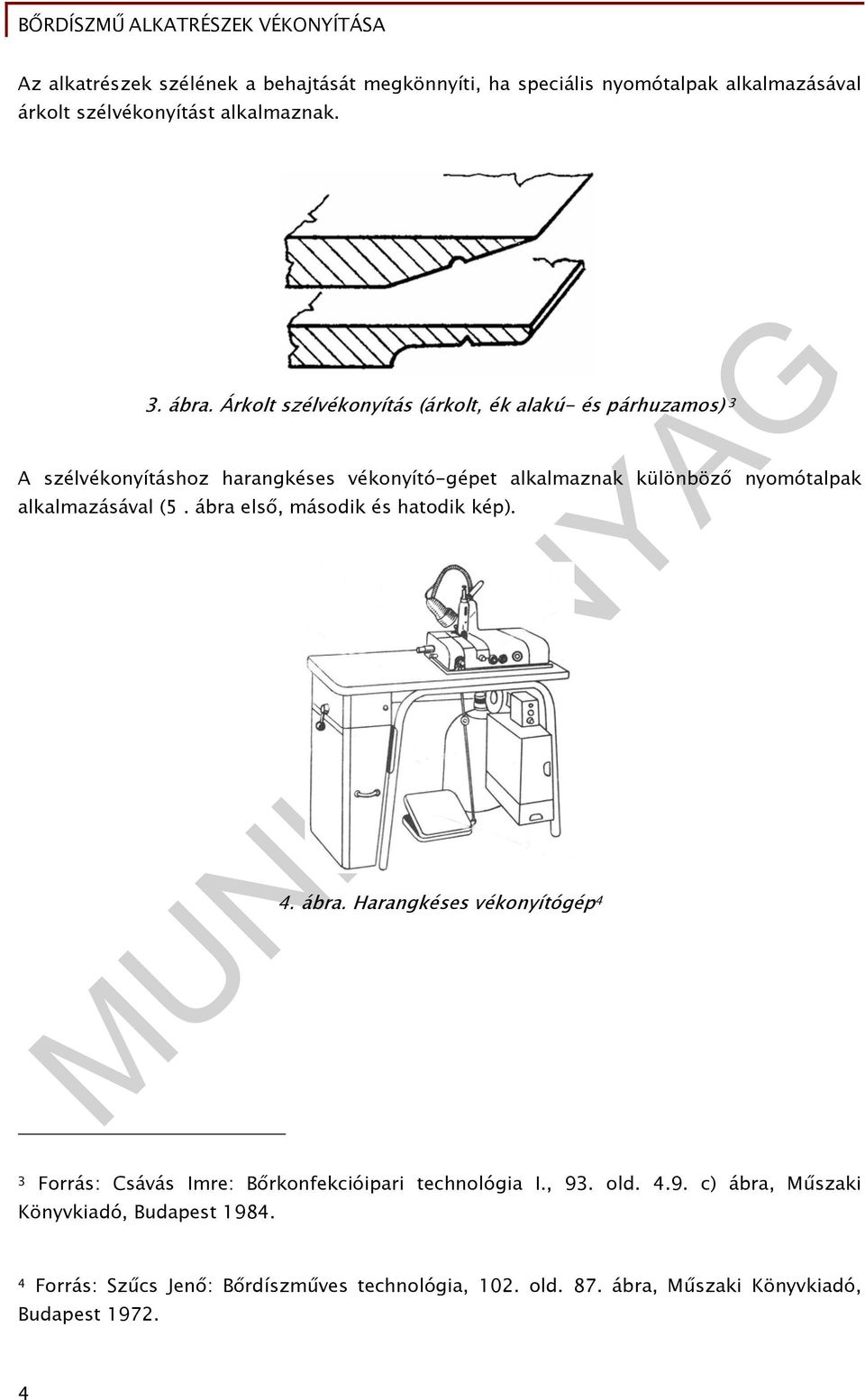 alkalmazásával (5. ábra első, második és hatodik kép). 4. ábra. Harangkéses vékonyítógép 4 3 Forrás: Csávás Imre: Bőrkonfekcióipari technológia I.