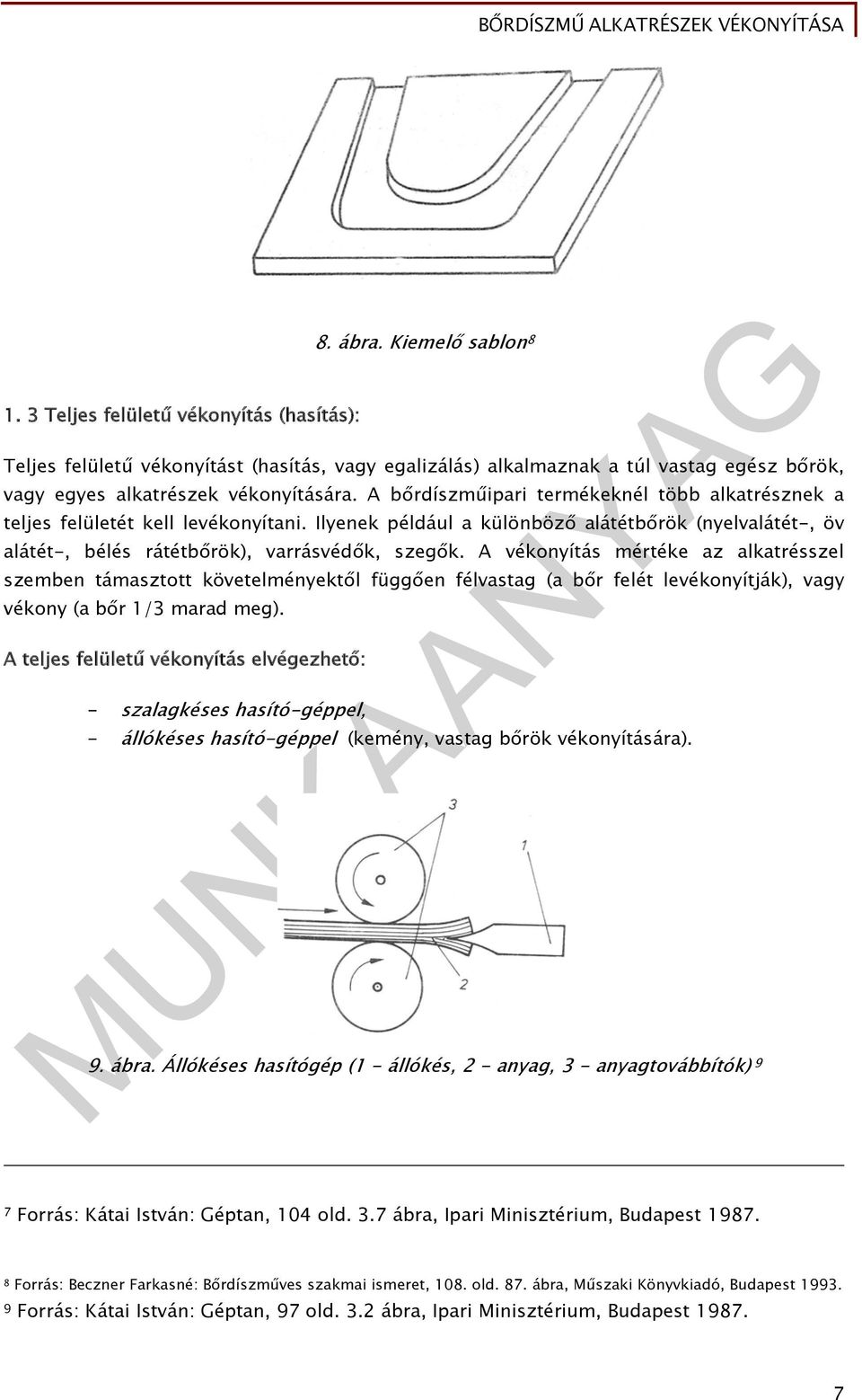 A vékonyítás mértéke az alkatrésszel szemben támasztott követelményektől függően félvastag (a bőr felét levékonyítják), vagy vékony (a bőr 1/3 marad meg).