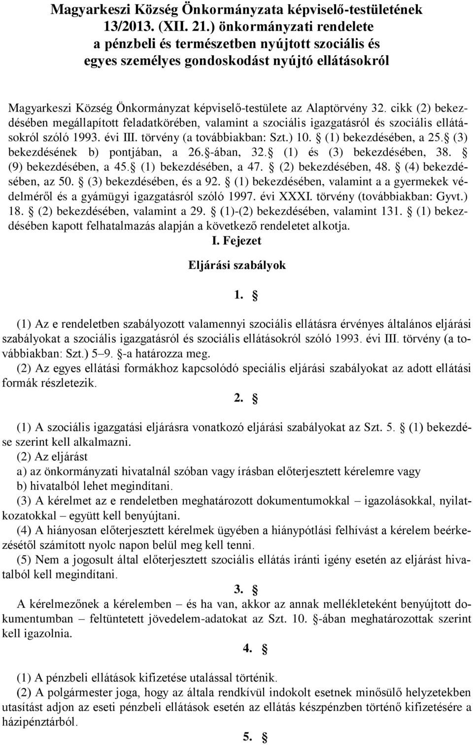 cikk (2) bekezdésében megállapított feladatkörében, valamint a szociális igazgatásról és szociális ellátásokról szóló 1993. évi III. törvény (a továbbiakban: Szt.) 10. (1) bekezdésében, a 25.