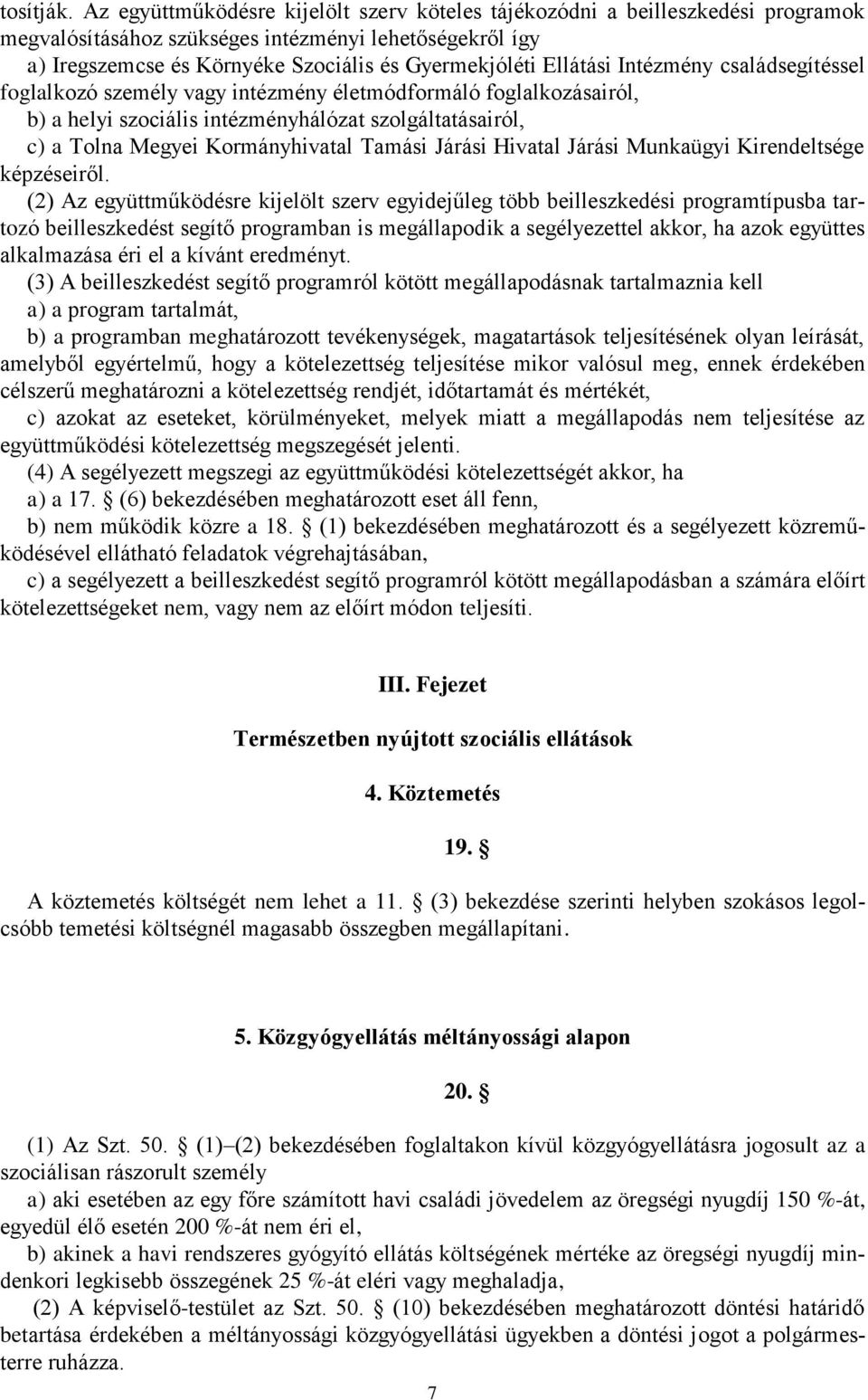 Ellátási Intézmény családsegítéssel foglalkozó személy vagy intézmény életmódformáló foglalkozásairól, b) a helyi szociális intézményhálózat szolgáltatásairól, c) a Tolna Megyei Kormányhivatal Tamási