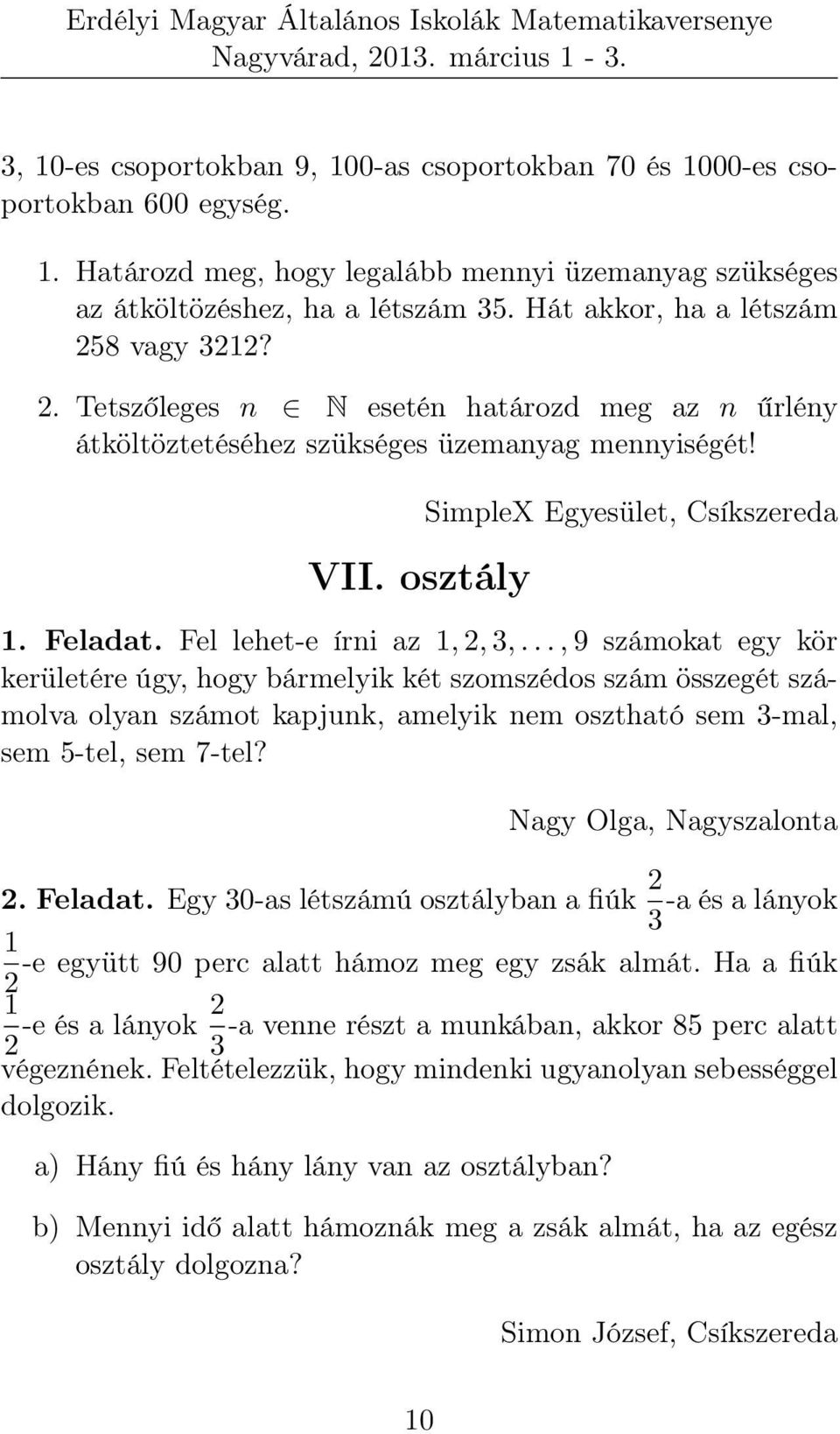 Fel lehet-e írni az 1, 2, 3,..., 9 számokat egy kör kerületére úgy, hogy bármelyik két szomszédos szám összegét számolva olyan számot kapjunk, amelyik nem osztható sem 3-mal, sem 5-tel, sem 7-tel?