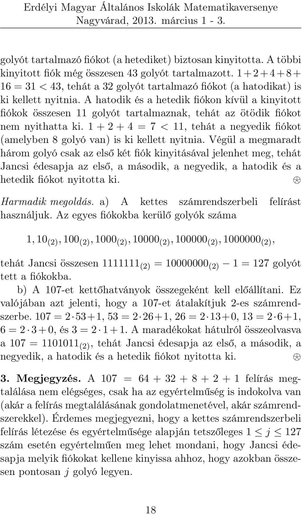 A hatodik és a hetedik fiókon kívül a kinyitott fiókok összesen 11 golyót tartalmaznak, tehát az ötödik fiókot nem nyithatta ki.