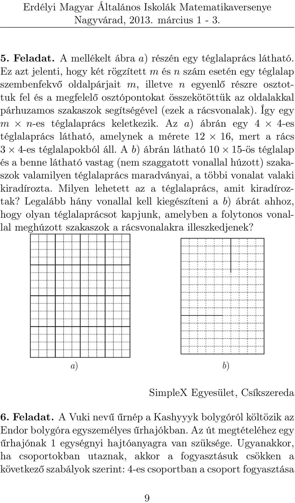 párhuzamos szakaszok segítségével (ezek a rácsvonalak). Így egy m n-es téglalaprács keletkezik.