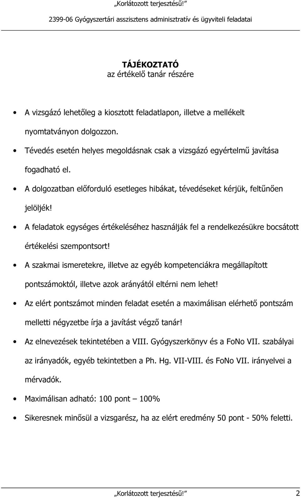 A feladatok egységes értékeléséhez használják fel a rendelkezésükre bocsátott értékelési szempontsort!