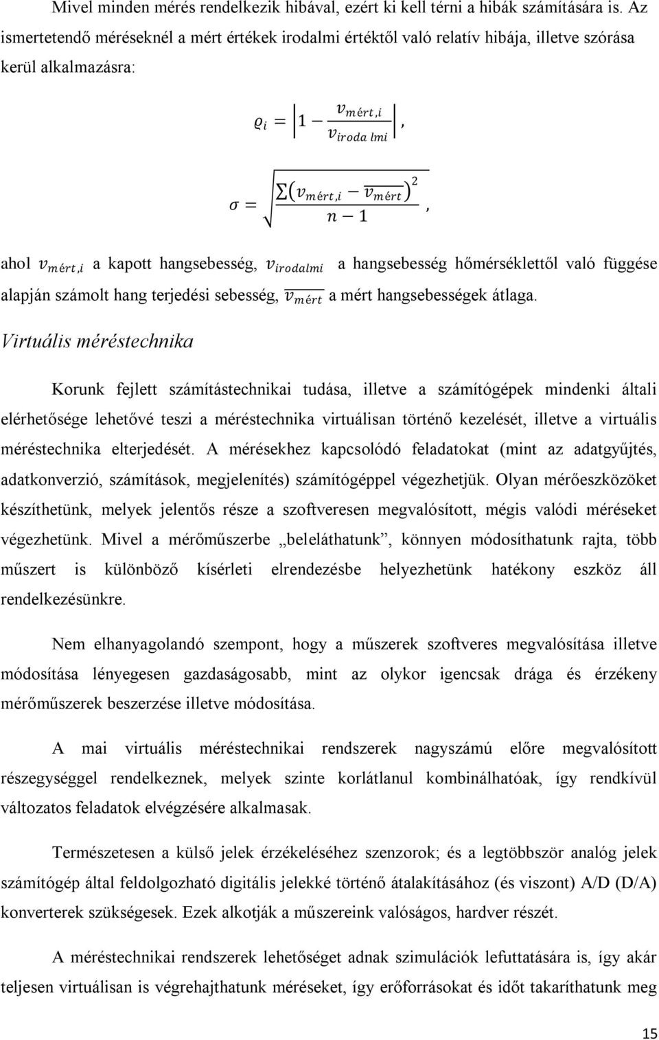 hangsebesség, v irodalmi a hangsebesség hőmérséklettől való függése alapján számolt hang terjedési sebesség, v mért a mért hangsebességek átlaga.