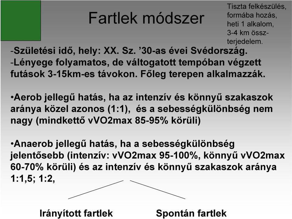 Aerob jellegű hatás, ha az intenzív és könnyű szakaszok aránya közel azonos (1:1), és a sebességkülönbség nem nagy (mindkettő vvo2max 85-95% körüli)