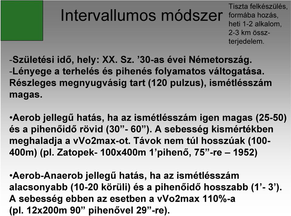 Aerob jellegű hatás, ha az ismétlésszám igen magas (25-50) és a pihenőidő rövid (30-60 ). A sebesség kismértékben meghaladja a vvo2max-ot.