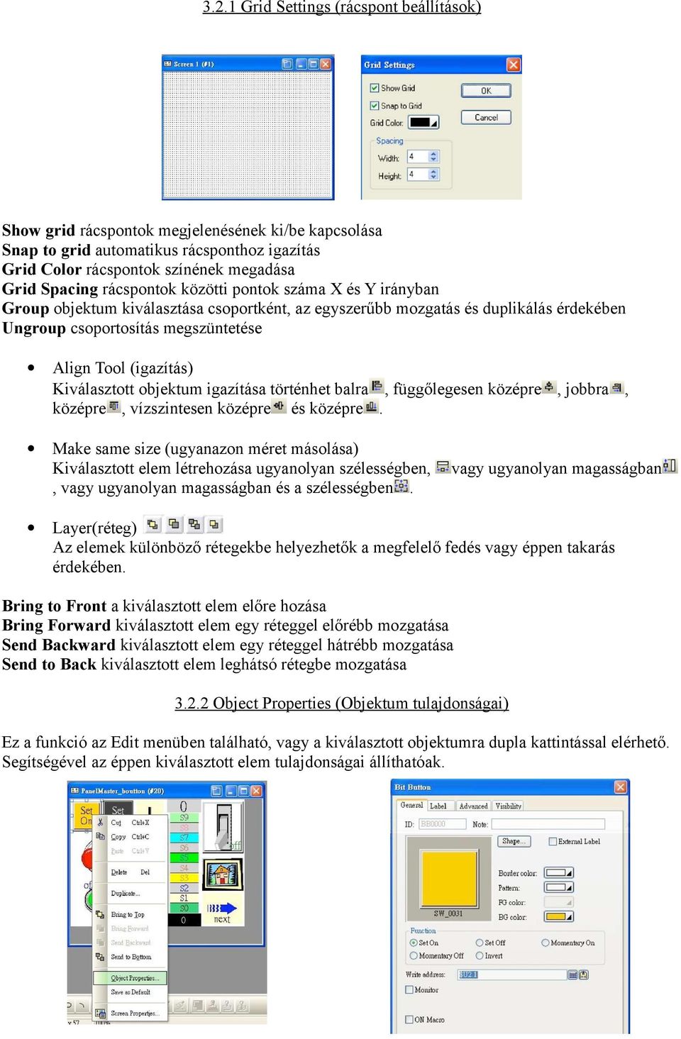 Kiválasztott objektum igazítása történhet balra, függőlegesen középre, jobbra, középre, vízszintesen középre és középre.