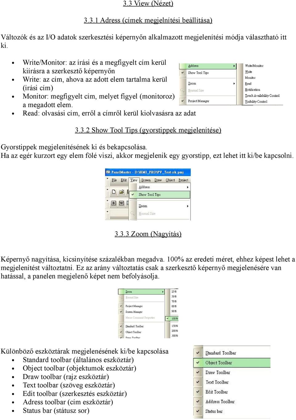 megadott elem. Read: olvasási cím, erről a címről kerül kiolvasásra az adat 3.3.2 Show Tool Tips (gyorstippek megjelenítése) Gyorstippek megjelenítésének ki és bekapcsolása.