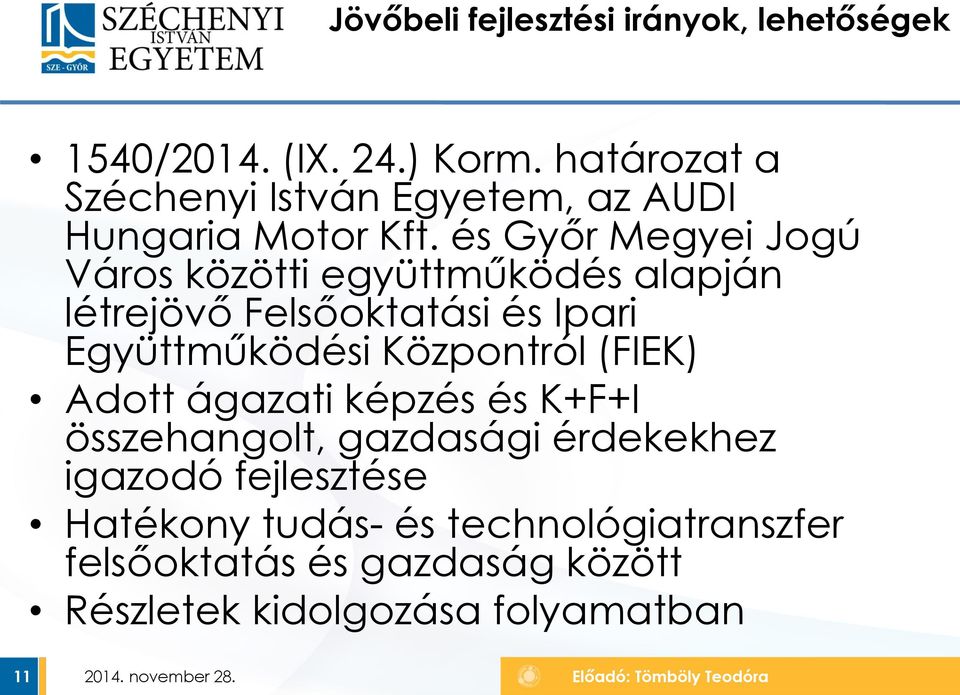 és Győr Megyei Jogú Város közötti együttműködés alapján létrejövő Felsőoktatási és Ipari Együttműködési