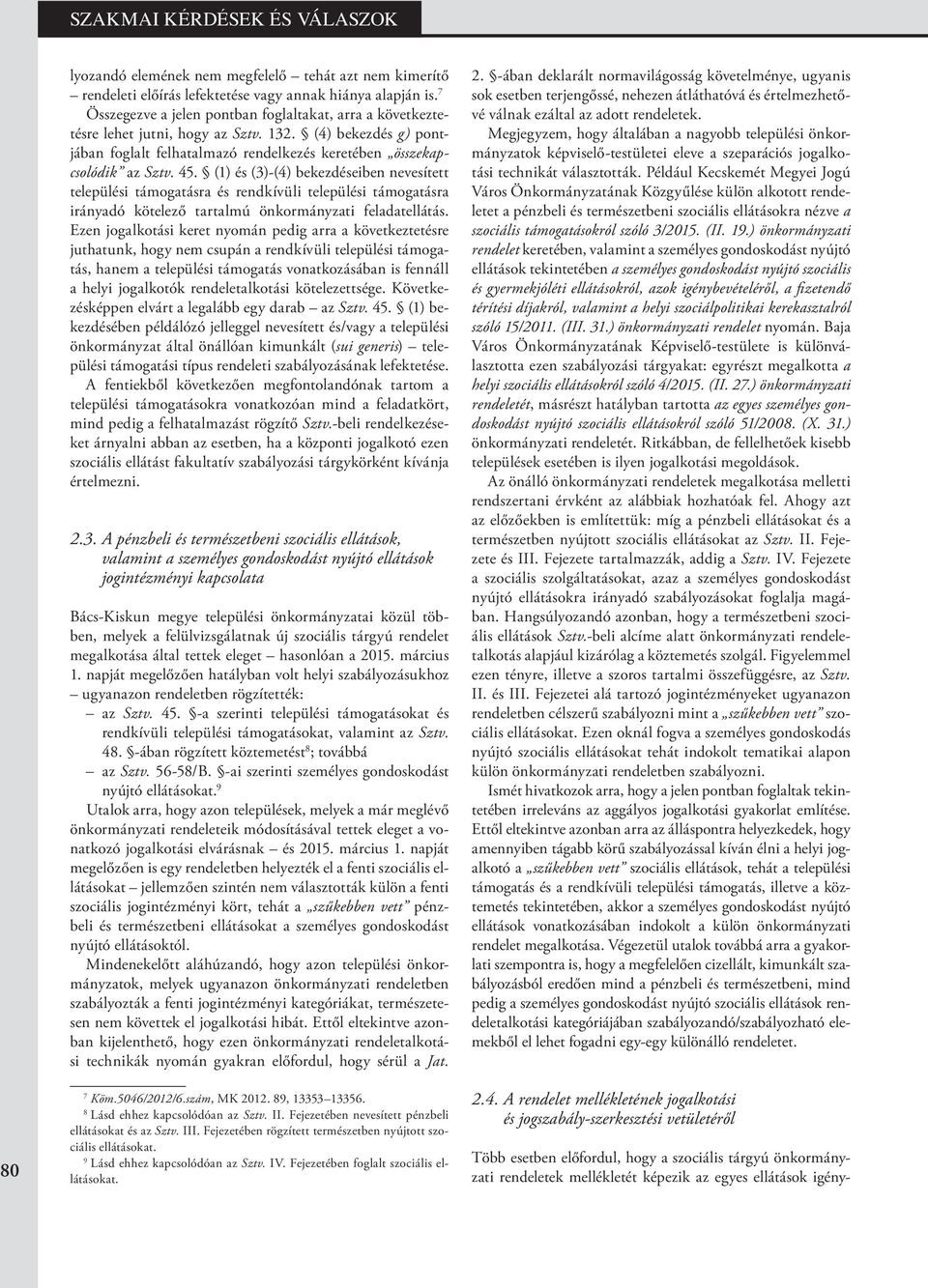 (1) és (3)-(4) bekezdéseiben nevesített települési támogatásra és rendkívüli települési támogatásra irányadó kötelező tartalmú önkormányzati feladatellátás.