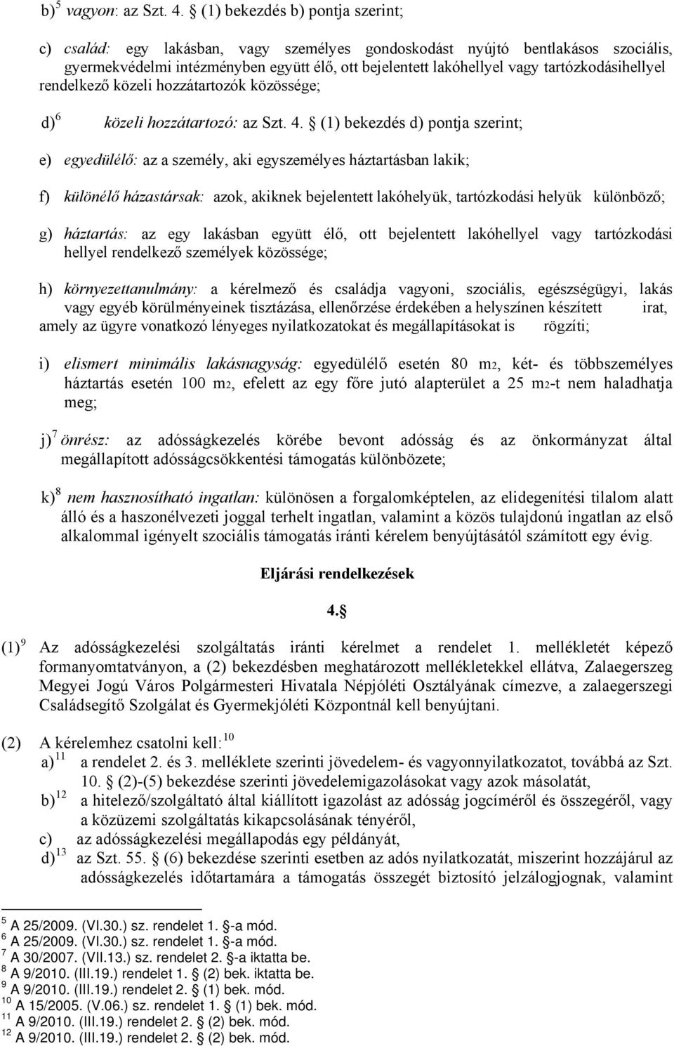 tartózkodásihellyel rendelkező közeli hozzátartozók közössége; d) 6 közeli hozzátartozó: az Szt. 4.