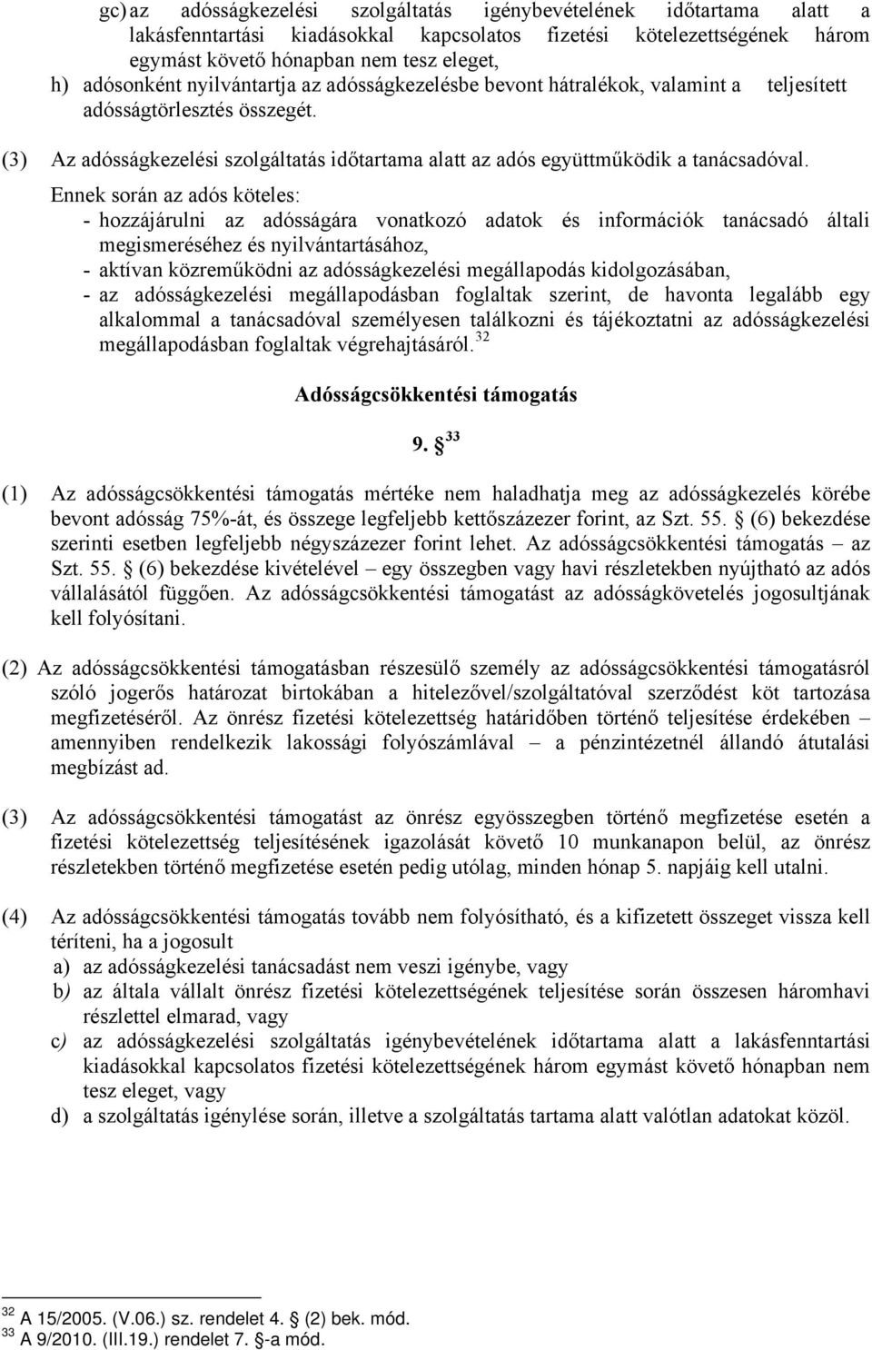 (3) Az adósságkezelési szolgáltatás időtartama alatt az adós együttműködik a tanácsadóval.