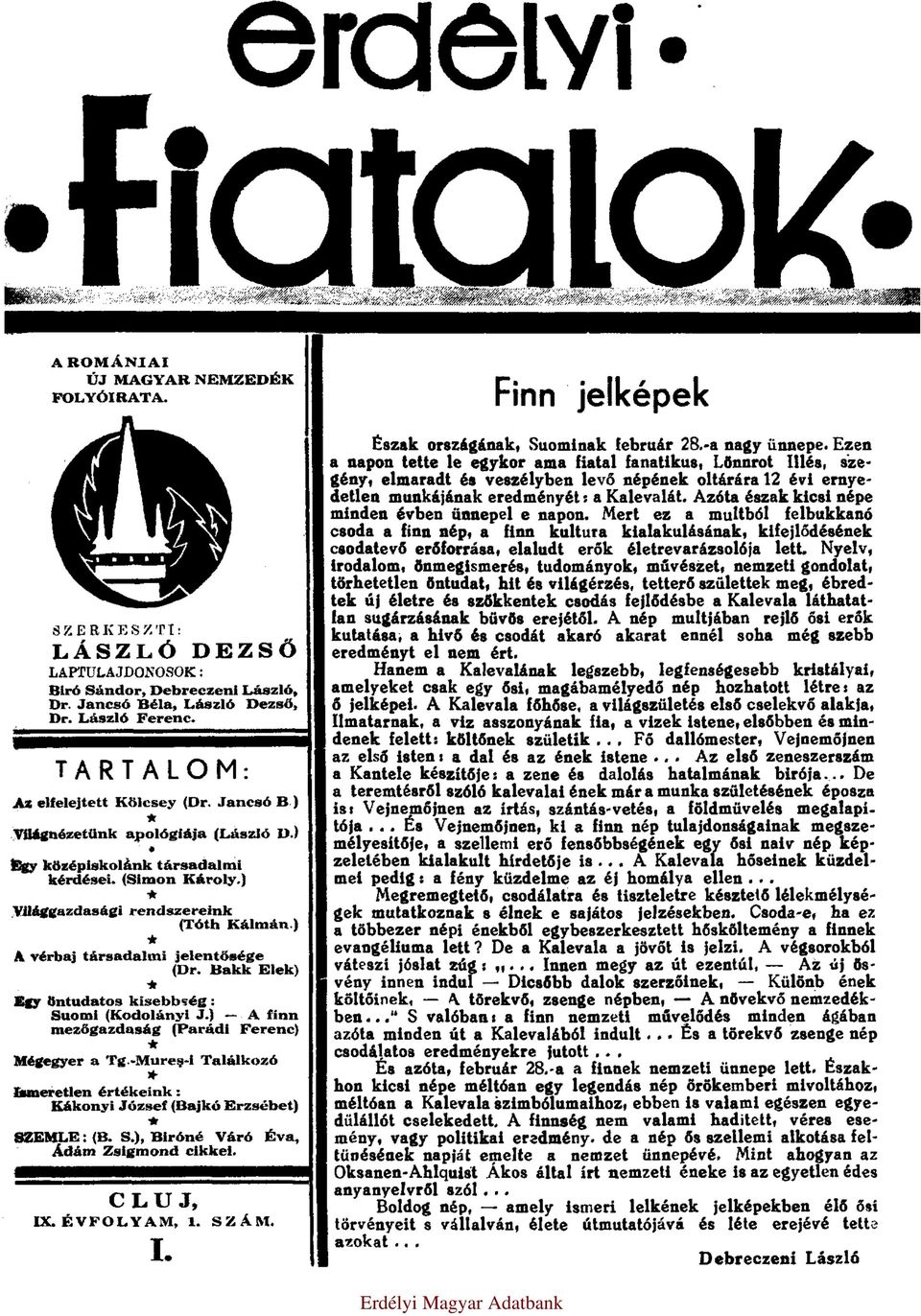 ) A vérbaj társadalmi jelentősége (Dr. Bakk Elek) Egy öntudatos kisebbség: mezőgazdaság Suomi (Kodolányi (Parádi J.) Ferenc) A finn Mégegyer a Tg.