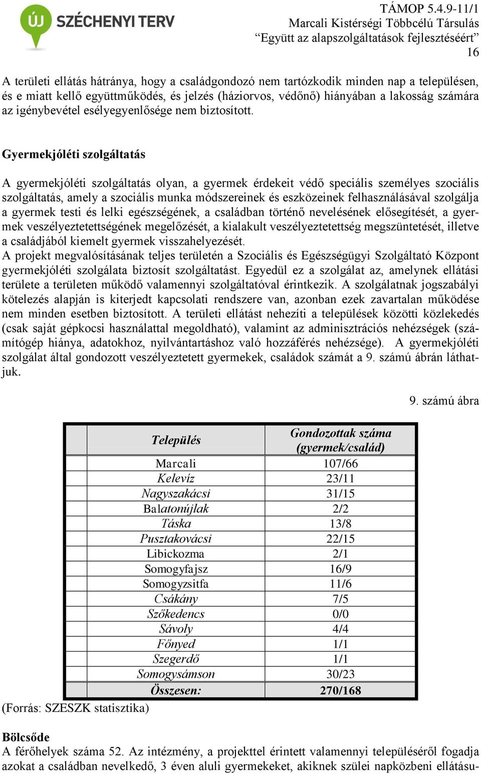 Gyermekjóléti szolgáltatás A gyermekjóléti szolgáltatás olyan, a gyermek érdekeit védő speciális személyes szociális szolgáltatás, amely a szociális munka módszereinek és eszközeinek felhasználásával