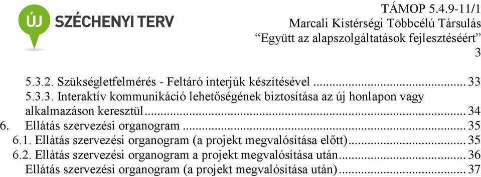 Ellátás szervezési organogram (a projekt megvalósítása előtt)... 35 6.2.