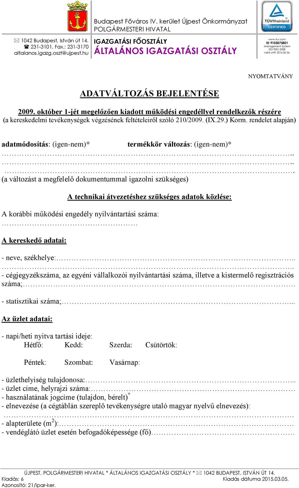 NYOMTATVÁNY ADATVÁLTOZÁS BEJELENTÉSE 2009. október 1-jét megelőzően kiadott működési engedéllyel rendelkezők részére (a kereskedelmi tevékenységek végzésének feltételeiről szóló 210/2009. (IX.29.