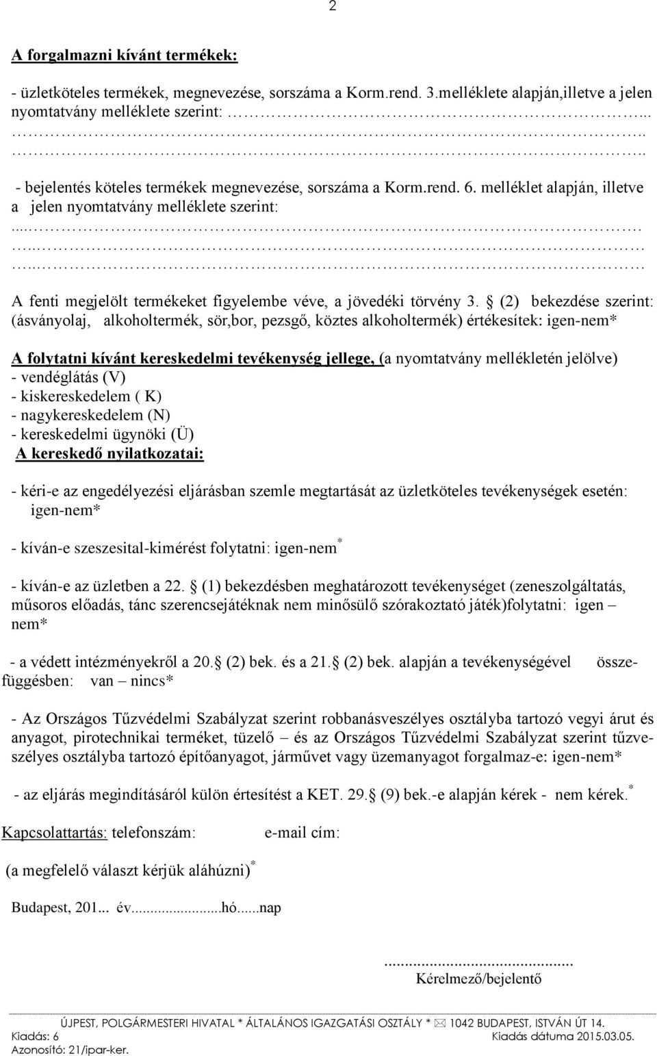 ....... A fenti megjelölt termékeket figyelembe véve, a jövedéki törvény 3.