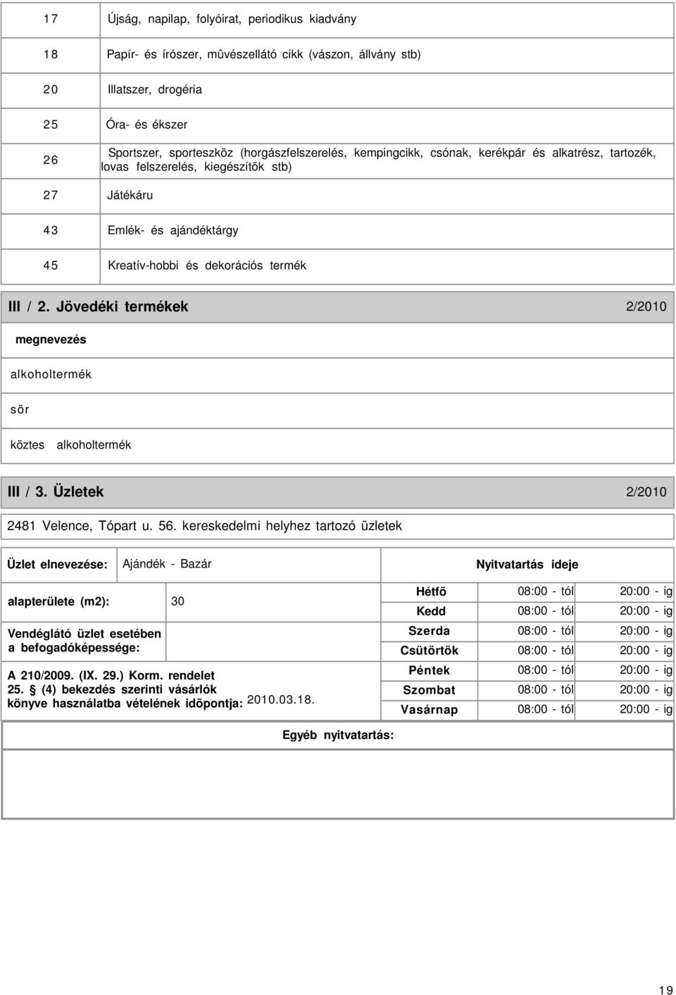 Jövedéki termékek 2/2010 alkoholtermék sör köztes alkoholtermék III / 3. Üzletek 2/2010 2481 Velence, Tópart u. 56.