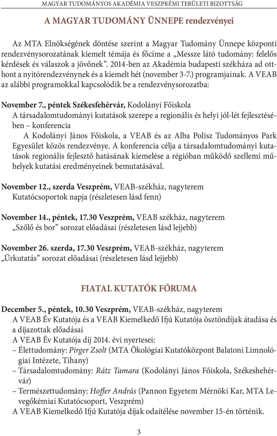 A VEAB az alábbi programokkal kapcsolódik be a rendezvénysorozatba: November 7.