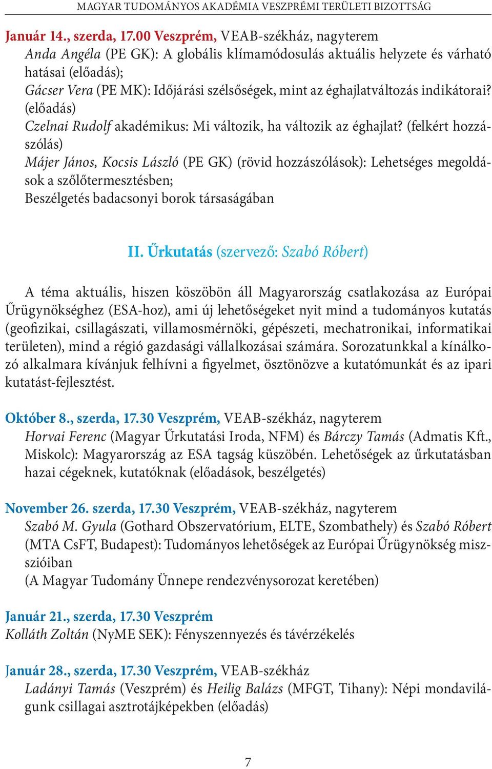 éghajlatváltozás indikátorai? (előadás) Czelnai Rudolf akadémikus: Mi változik, ha változik az éghajlat?