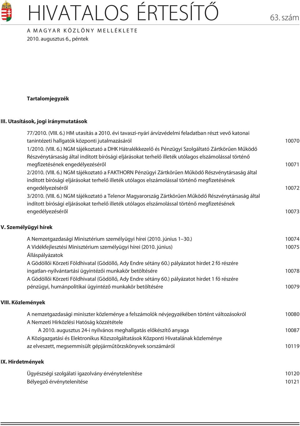 ) NGM tájékoztató a DHK Hátralékkezelõ és Pénzügyi Szolgáltató Zártkörûen Mûködõ Részvénytársaság által indított bírósági eljárásokat terhelõ illeték utólagos elszámolással történõ megfizetésének