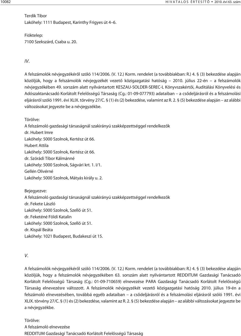 sorszám alatt nyilvántartott KESZAU-SOLDER-SEREC-L Könyvszakértõi, Auditálási Könyvelési és Adószaktanácsadó Korlátolt Felelõsségû Társaság (Cg.