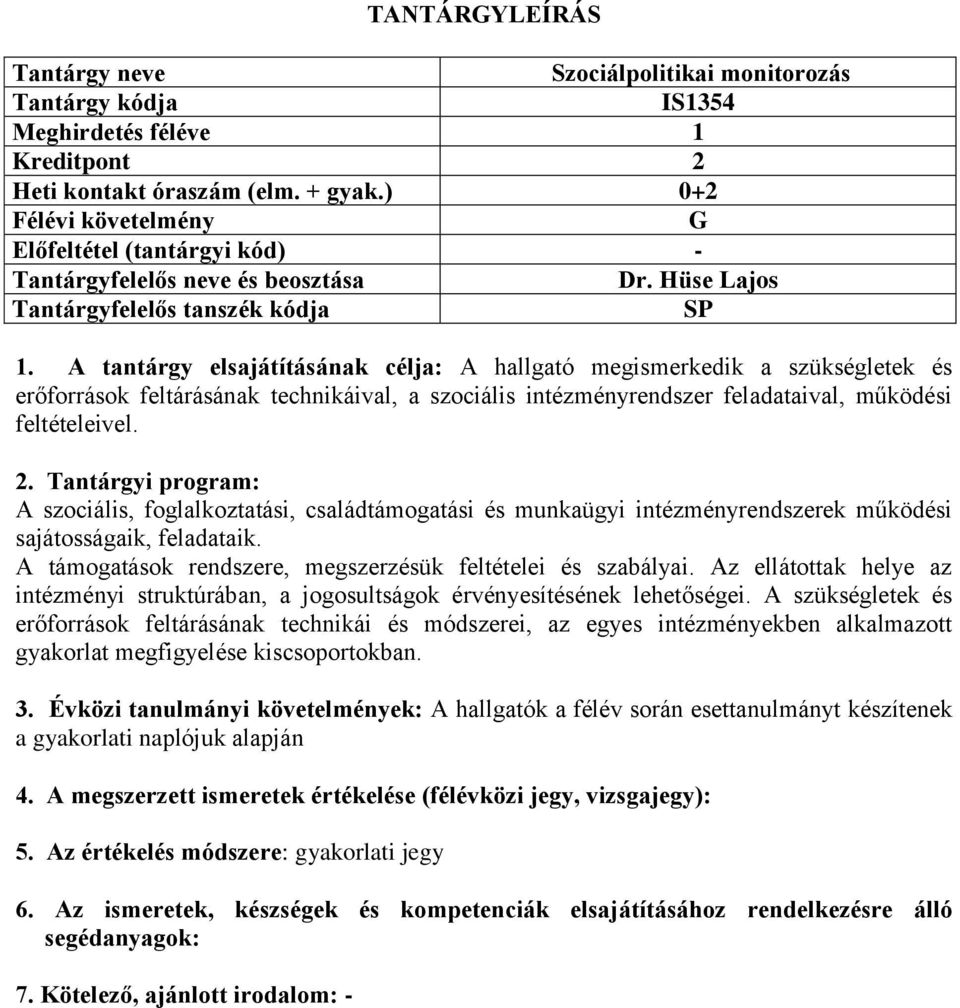 Tantárgyi program: A szociális, foglalkoztatási, családtámogatási és munkaügyi intézményrendszerek működési sajátosságaik, feladataik. A támogatások rendszere, megszerzésük feltételei és szabályai.