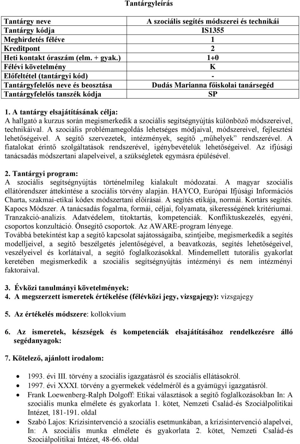 A szociális problémamegoldás lehetséges módjaival, módszereivel, fejlesztési lehetőségeivel. A segítő szervezetek, intézmények, segítő műhelyek rendszerével.