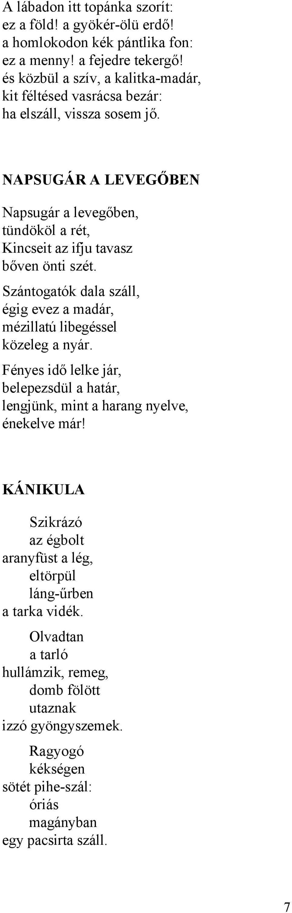 NAPSUGÁR A LEVEGŐBEN Napsugár a levegőben, tündököl a rét, Kincseit az ifju tavasz bőven önti szét.