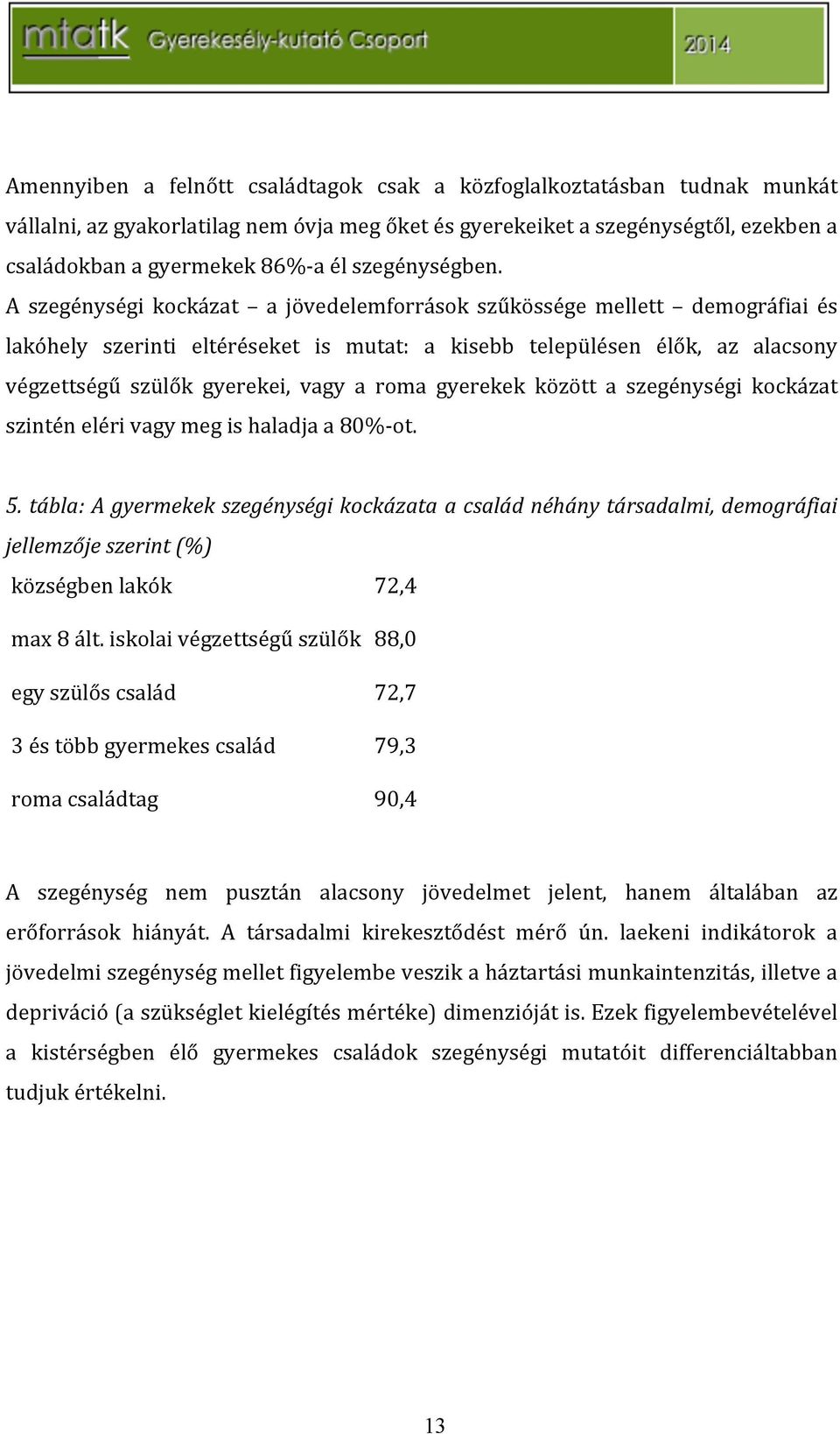 gyerekek között a szegénységi kockázat szinténelérivagymegishaladjaa80%`ot. 5.