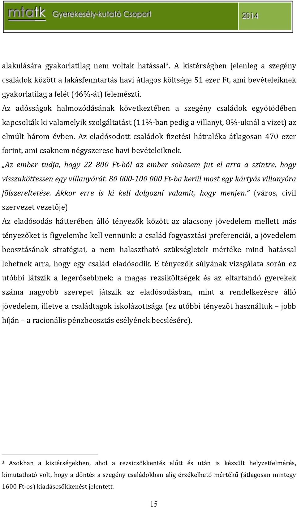 Az eladósodott családok fizetési hátraléka átlagosan 470 ezer forint,amicsaknemnégyszeresehavibevételeiknek.