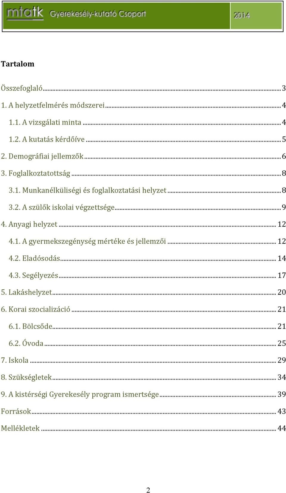 ..12 4.2.Eladósodás...14 4.3.Segélyezés...17 5.Lakáshelyzet...20 6.Koraiszocializáció...21 6.1.Bölcsőde...21 6.2.Óvoda...25 7.Iskola.
