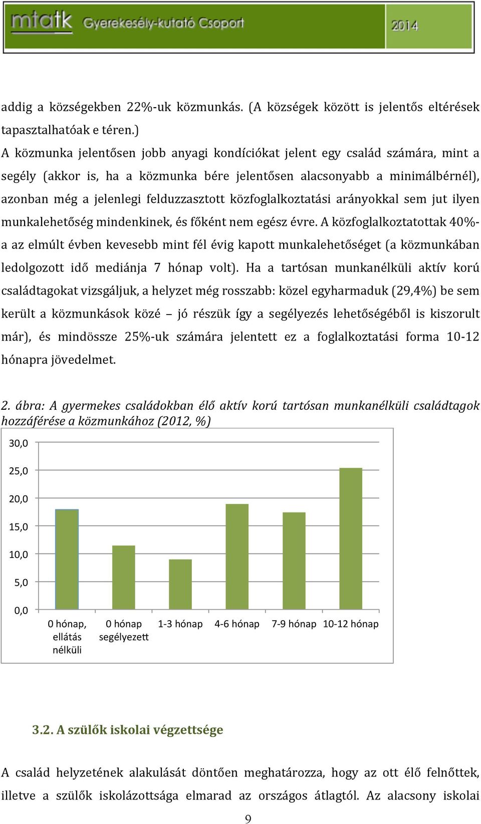 közfoglalkoztatási arányokkal sem jut ilyen munkalehetőségmindenkinek,ésfőkéntnemegészévre.