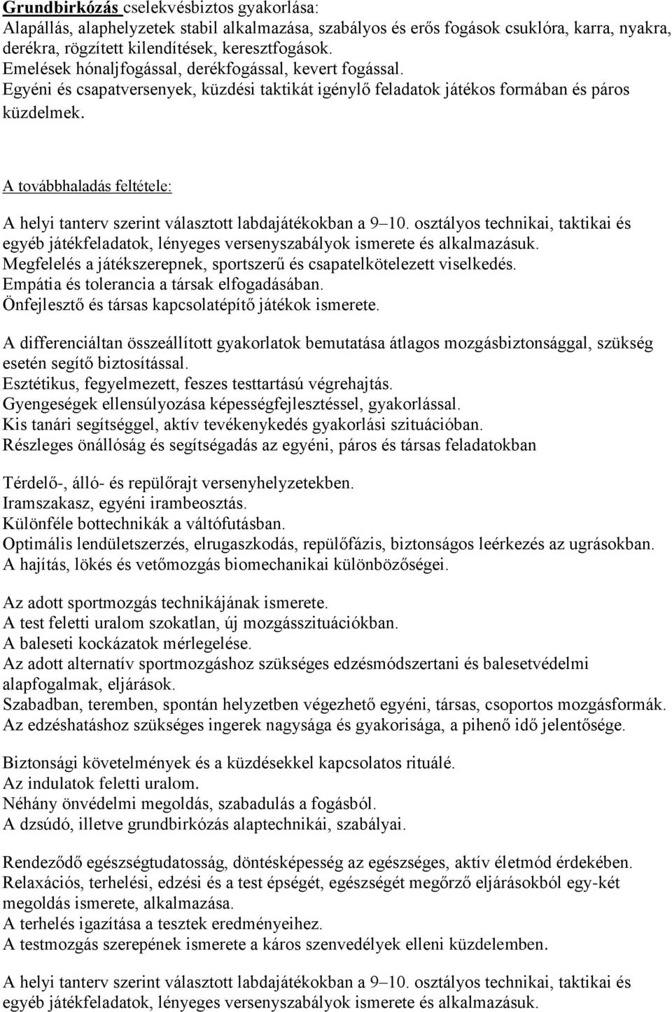 A továbbhaladás feltétele: A helyi tanterv szerint választott labdajátékokban a 9 10. osztályos technikai, taktikai és egyéb játékfeladatok, lényeges versenyszabályok ismerete és alkalmazásuk.