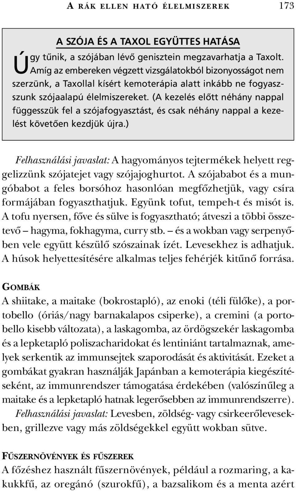 (A kezelés elôtt néhány nappal függesszük fel a szójafogyasztást, és csak néhány nappal a kezelést követôen kezdjük újra.