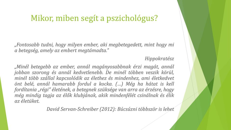 De minél többen veszik körül, minél több szállal kapcsolódik az élethez és mindenhez, ami életkedvet önt belé, annál hamarabb fordul a kocka.