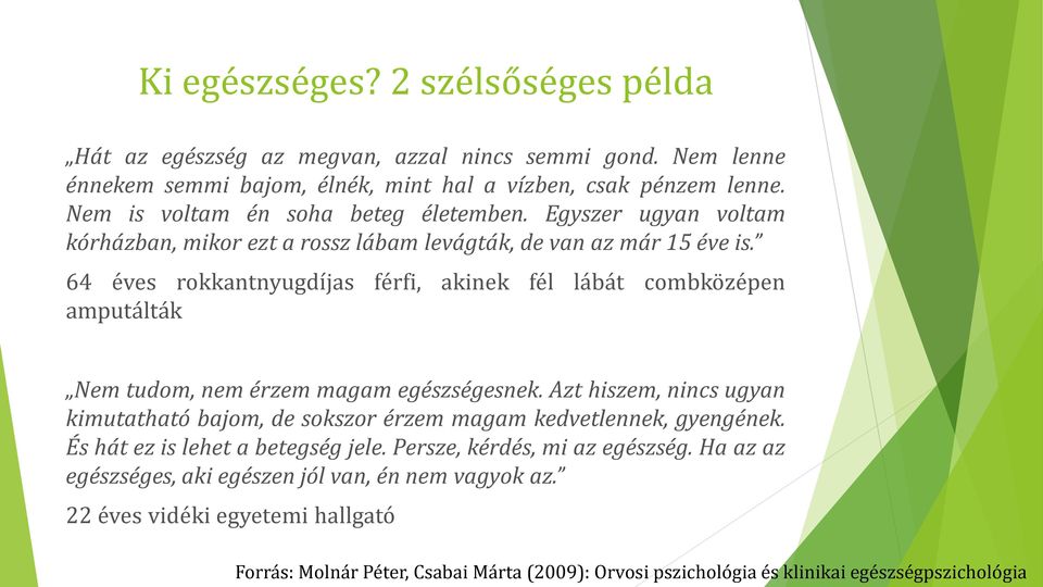 64 éves rokkantnyugdíjas férfi, akinek fél lábát combközépen amputálták Nem tudom, nem érzem magam egészségesnek.