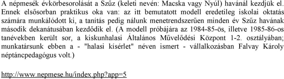 menetrendszerűen minden év Szűz havának második dekanátusában kezdődik el.