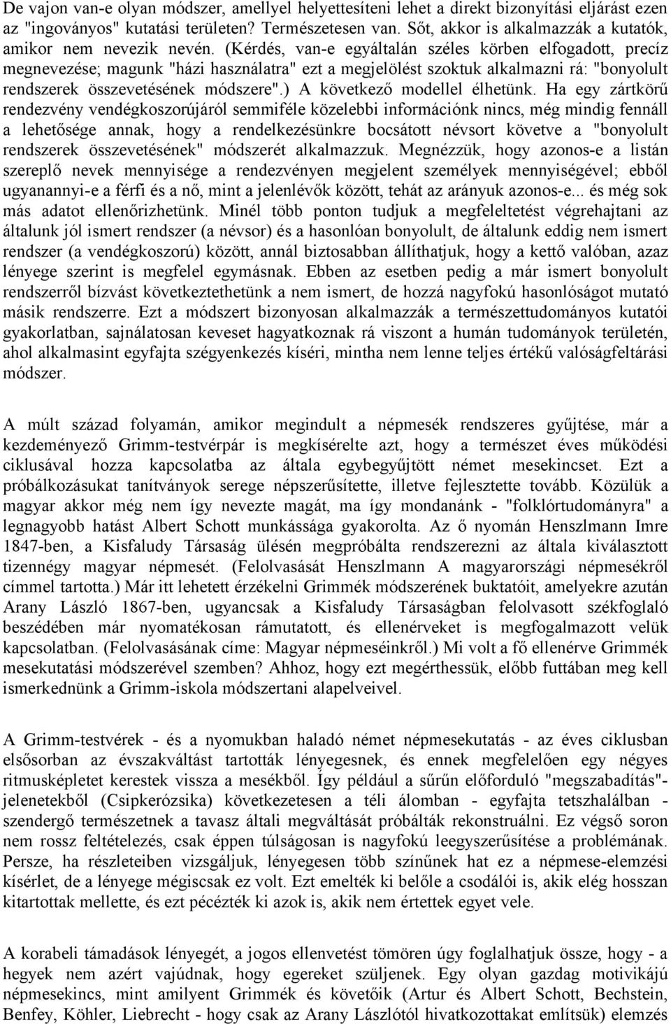 (Kérdés, van-e egyáltalán széles körben elfogadott, precíz megnevezése; magunk "házi használatra" ezt a megjelölést szoktuk alkalmazni rá: "bonyolult rendszerek összevetésének módszere".