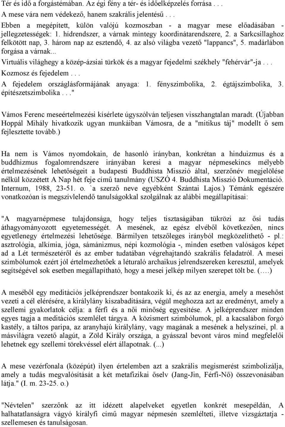 három nap az esztendő, 4. az alsó világba vezető "lappancs", 5. madárlábon forgása a várnak... Virtuális világhegy a közép-ázsiai türkök és a magyar fejedelmi székhely "fehérvár"-ja.