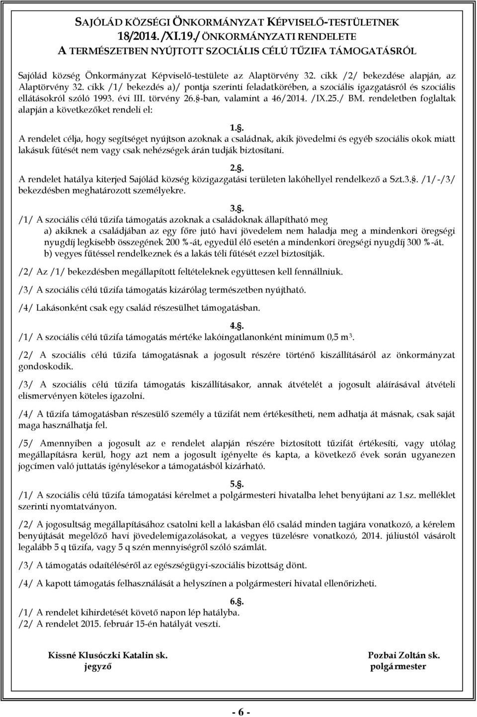 /1/ bekezdés a)/ pontja szerinti feladatkörében, a szociális igazgatásról és szociális ellátásokról szóló 199 évi III. törvény -ban, valamint a 46/201 /IX./ BM.