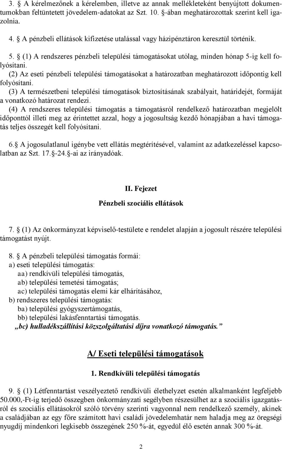 (2) Az eseti pénzbeli települési támogatásokat a határozatban meghatározott időpontig kell folyósítani.