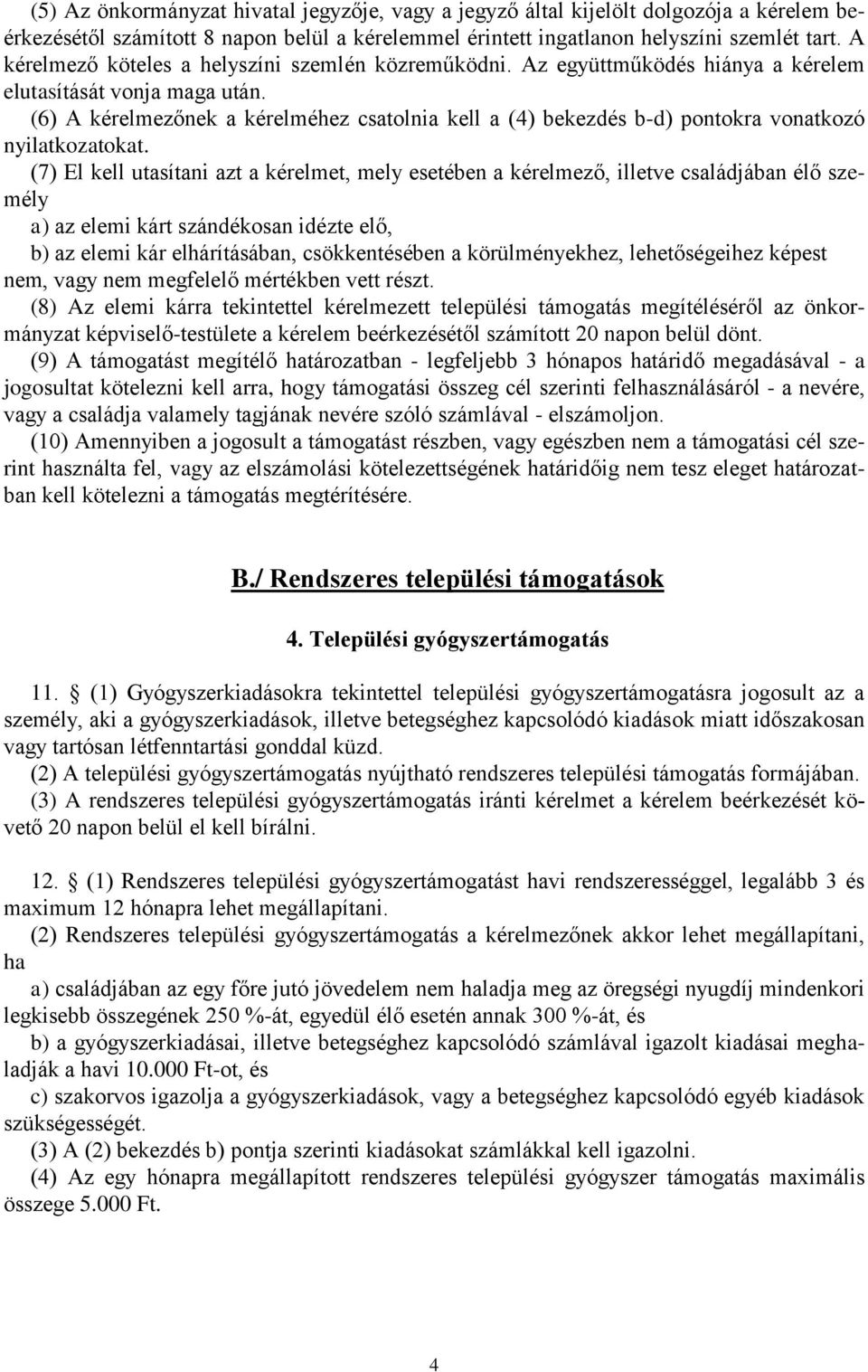 (6) A kérelmezőnek a kérelméhez csatolnia kell a (4) bekezdés b-d) pontokra vonatkozó nyilatkozatokat.