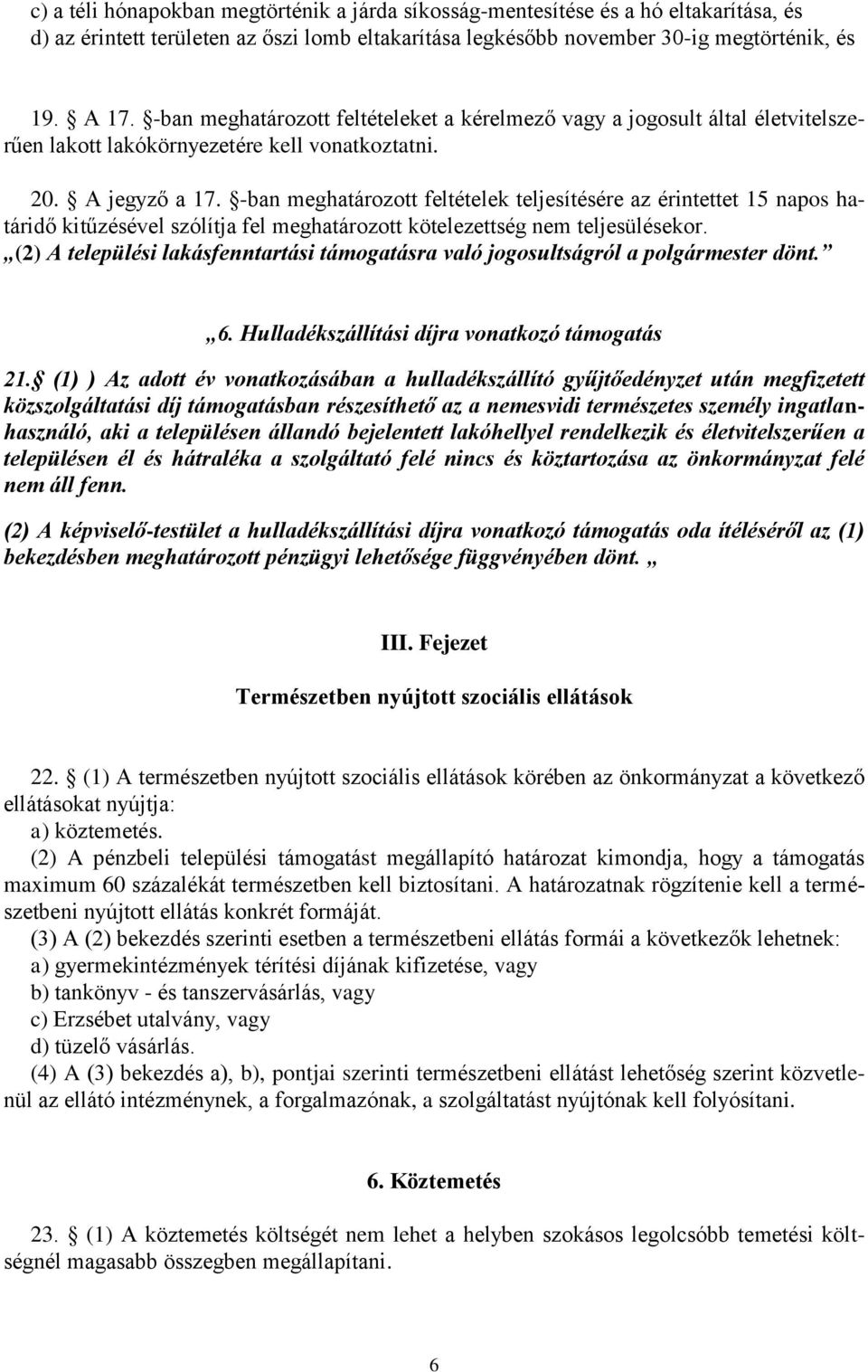 -ban meghatározott feltételek teljesítésére az érintettet 15 napos határidő kitűzésével szólítja fel meghatározott kötelezettség nem teljesülésekor.